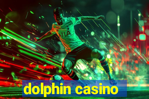 dolphin casino