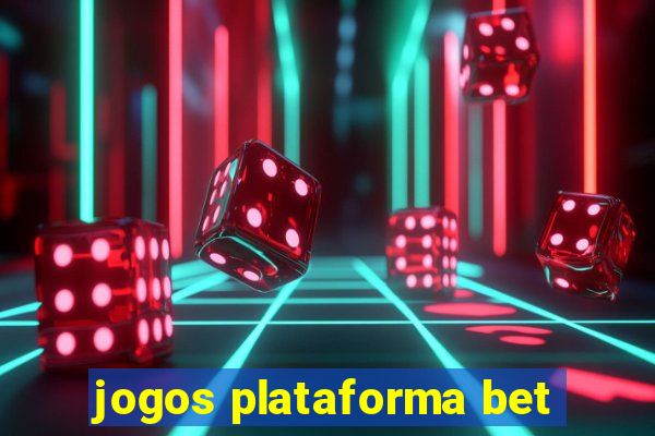 jogos plataforma bet