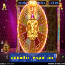 assistir espn ao vivo online gratis