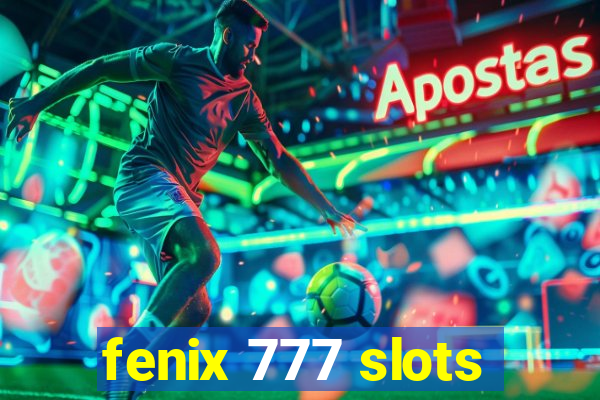 fenix 777 slots