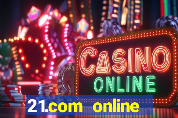 21.com online casino bonus