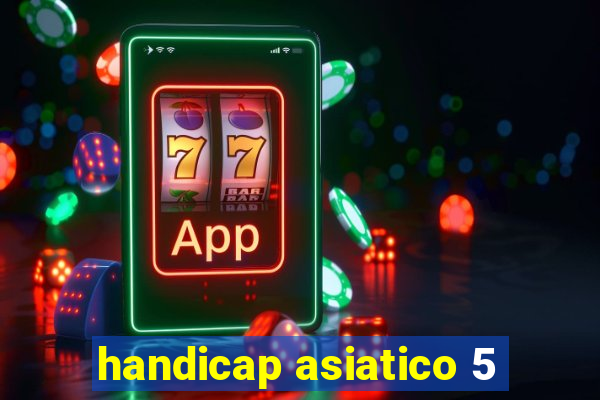 handicap asiatico 5