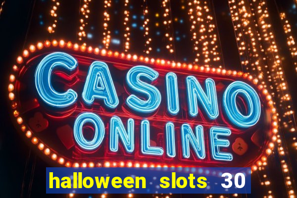 halloween slots 30 linhas dinheiro infinito