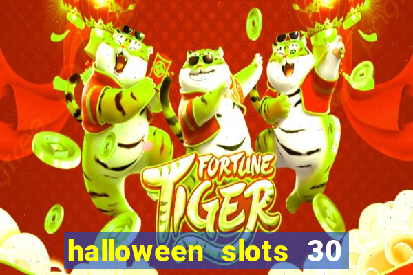 halloween slots 30 linhas dinheiro infinito