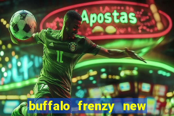 buffalo frenzy new slot game