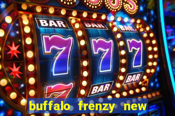 buffalo frenzy new slot game