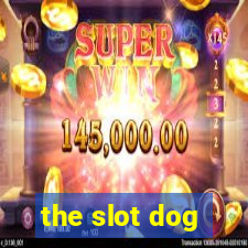 the slot dog