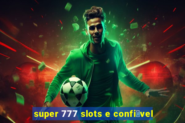 super 777 slots e confi谩vel