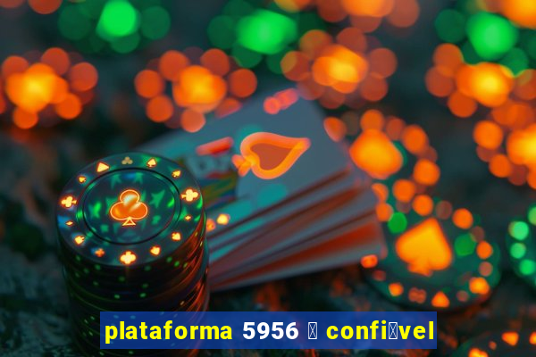 plataforma 5956 茅 confi谩vel