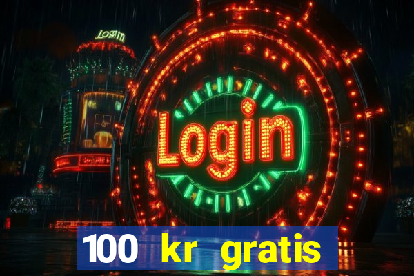 100 kr gratis casino uten innskudd