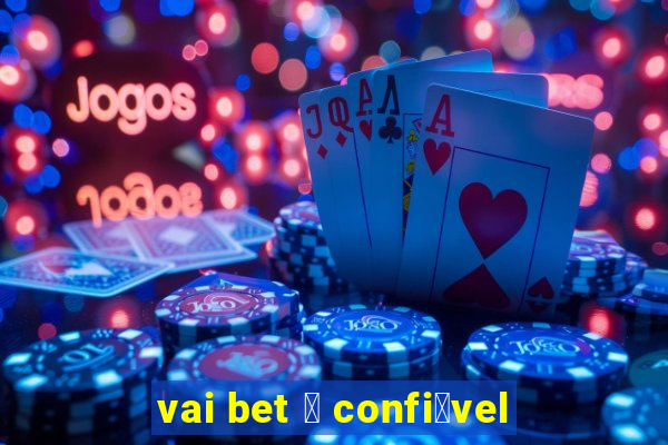 vai bet 茅 confi谩vel