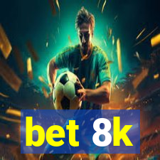 bet 8k