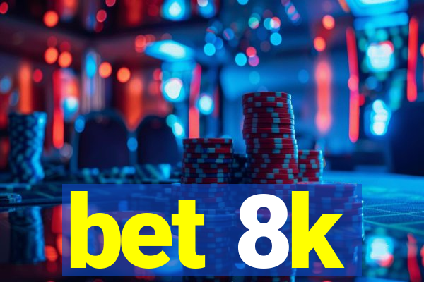 bet 8k