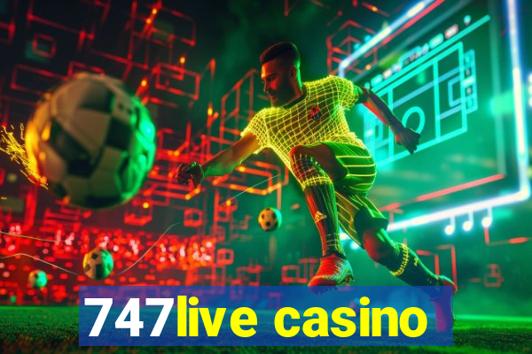 747live casino