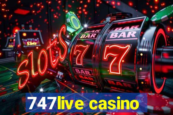 747live casino