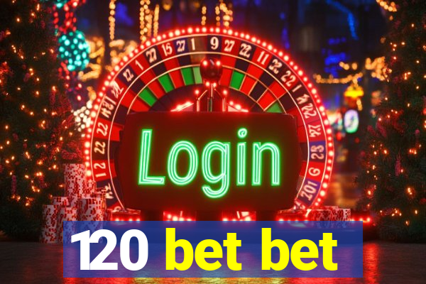 120 bet bet