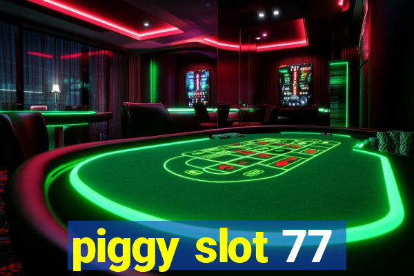 piggy slot 77