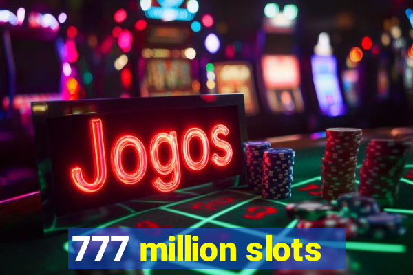 777 million slots