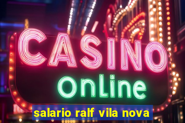 salario ralf vila nova