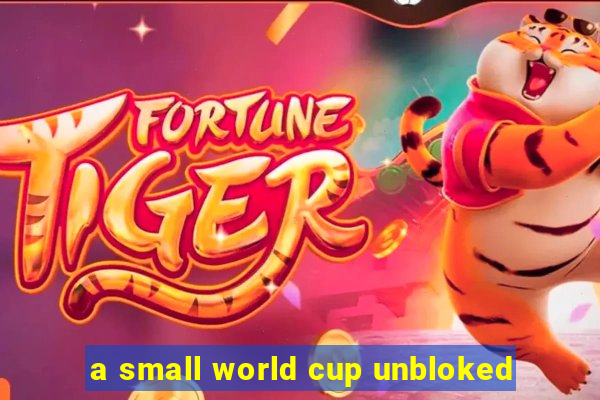 a small world cup unbloked