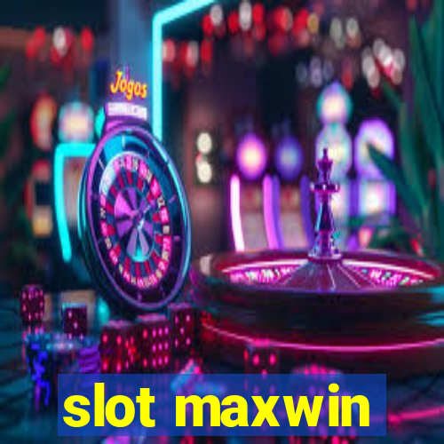 slot maxwin