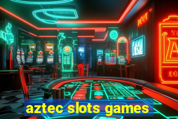 aztec slots games