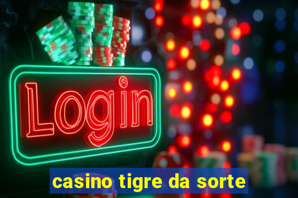 casino tigre da sorte