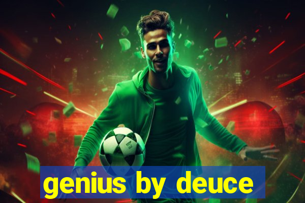 genius by deuce