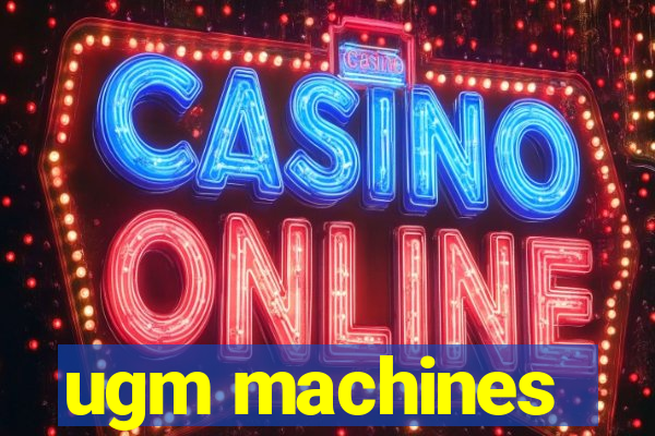 ugm machines