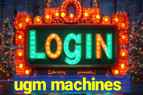 ugm machines