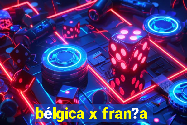 bélgica x fran?a