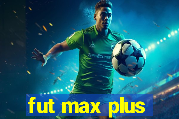 fut max plus