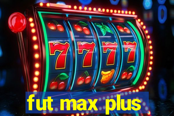 fut max plus