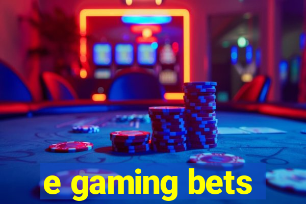 e gaming bets