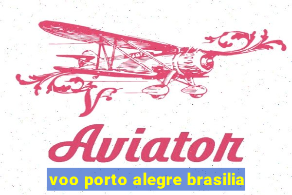 voo porto alegre brasilia