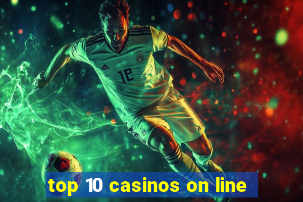 top 10 casinos on line