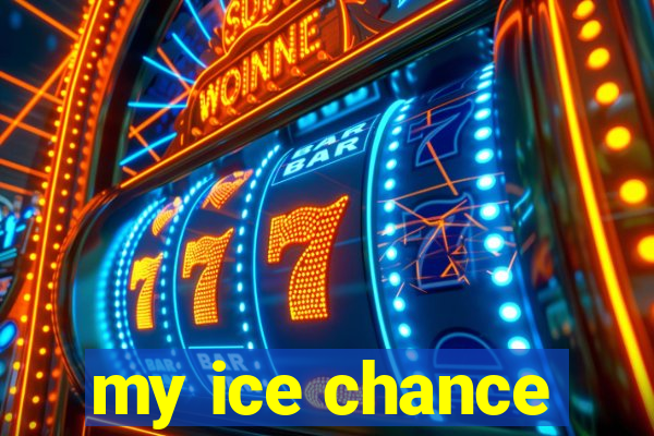 my ice chance