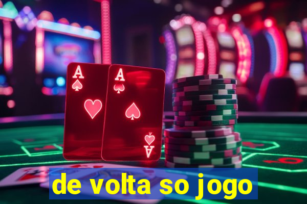 de volta so jogo