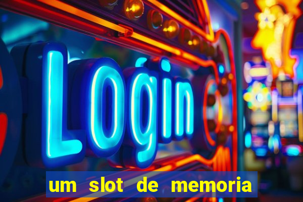 um slot de memoria nao funciona