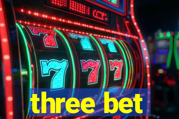 three bet