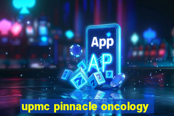 upmc pinnacle oncology