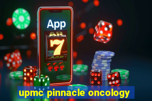 upmc pinnacle oncology