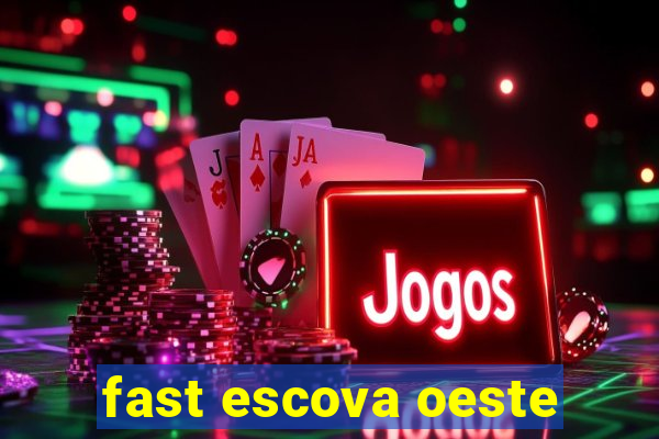 fast escova oeste