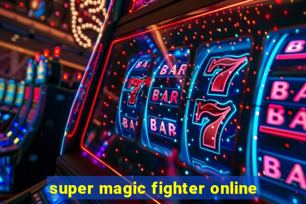 super magic fighter online