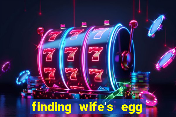 finding wife's egg money 3