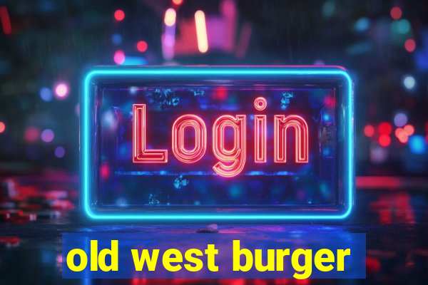 old west burger