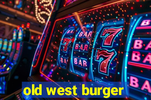 old west burger