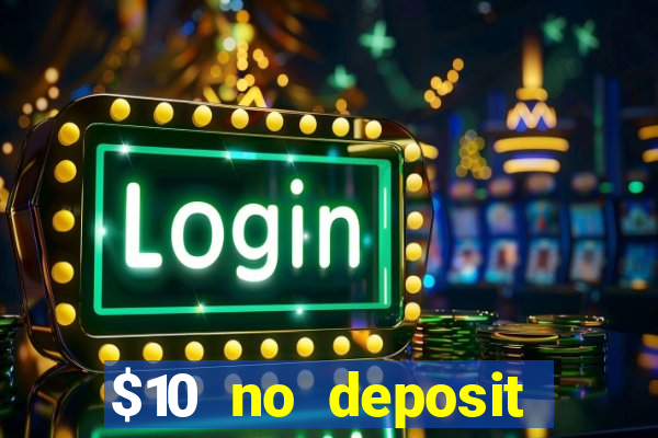 $10 no deposit casino bonus