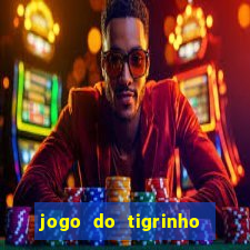 jogo do tigrinho que ganha dinheiro de verdade