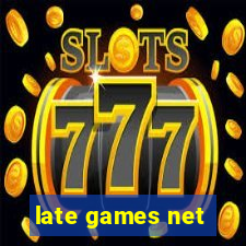 late games net